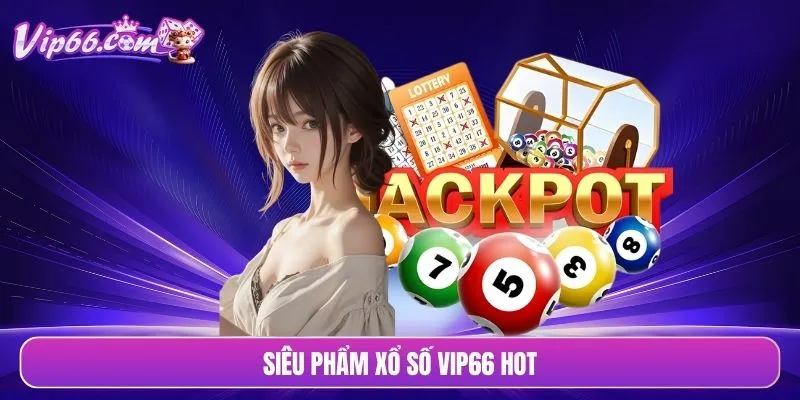 Siêu phẩm xổ số VIP66 hot